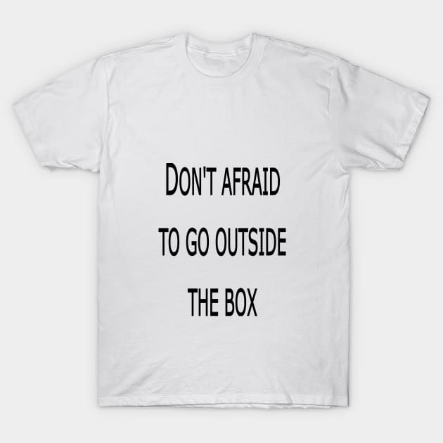 DON'T AFRAID TO GO OUTSIDE THE BOX T-Shirt by hsmaile